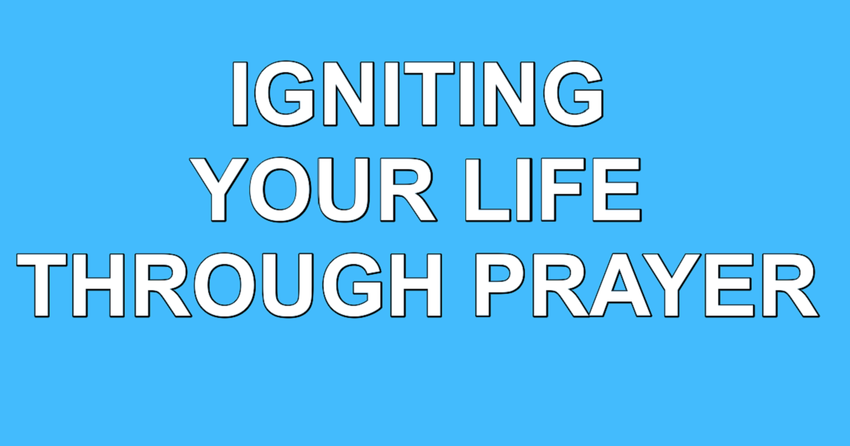 Igniting Your Life Through Prayer Sterling First Church Of The Nazarene