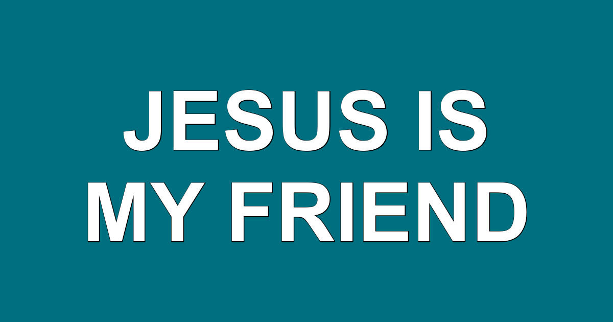 Jesus is My Friend - Sterling First Church of the Nazarene